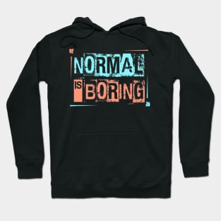 Normal is Boring Hoodie